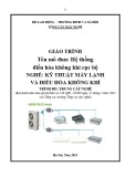 Giáo trình Hệ thống điều hòa không khí cục bộ - Nghề: Kỹ thuật máy lạnh và điều hòa không khí - Trình độ: Trung cấp nghề (Tổng cục Dạy nghề)