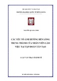 Luận văn Thạc sĩ Kinh tế: Các yếu tố ảnh hưởng đến lòng trung thành của nhân viên làm việc tại Tập đoàn Tân Tạo