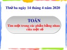 Bài giảng môn Toán lớp 3: Tìm một trong các phần bằng nhau của một số