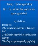 Bài giảng Lịch sử lớp 10 – Bài 1: Sự xuất hiện loài người và bầy người nguyên thủy