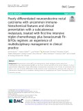 Poorly differentiated neuroendocrine rectal carcinoma with uncommon immunehistochemical features and clinical presentation with a subcutaneous metastasis, treated with first line intensive triplet chemotherapy plus bevacizumab FIrB/FOx regimen: An experience of multidisciplinary management in clinical practice