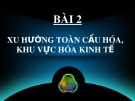 Bài giảng Địa lí lớp 11 - Bài 2: Xu hướng toàn cầu hóa, khu vực hóa kinh tế