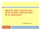 Bài giảng Phương thức thanh toán quốc tế đối với hàng hóa xuất nhập khẩu