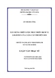 Luận văn thạc sĩ Quản trị kinh doanh: Xây dựng chiến lược phát triển dịch vụ logistics của Cảng Cần Thơ đến năm 2020