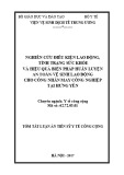 Tóm tắt Luận án tiến sĩ Y tế công cộng: Nghiên cứu điều kiện lao động, tình trạng sức khỏe và hiệu quả biện pháp huấn luyện an toàn vệ sinh lao động cho công nhân may công nghiệp tại Hưng Yên