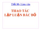 Bài giảng Ngữ văn 11 - Làm văn: Thao tác lập luận bác bỏ