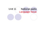 Bài giảng Tiếng Anh 10 - Unit 11: National parks (Language focus)