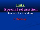 Bài giảng Tiếng Anh 10 - Unit 4: Special Education (Speaking)