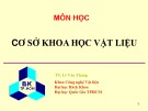 Bài giảng Cơ sở khoa học vật liệu: Chương 1 – TS. Lê Văn Thăng