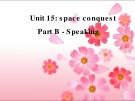 Bài giảng Tiếng Anh 11 – Unit 15: Space conquest (Speaking)