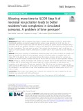 Allowing more time to ILCOR Step A of neonatal resuscitation leads to better residents’ task completion in simulated scenarios. A problem of time pressur