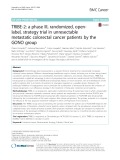 TRIBE-2: A phase III, randomized, openlabel, strategy trial in unresectable metastatic colorectal cancer patients by the GONO group