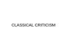 Lecture Literary criticism - Lecture 14: Classical criticism