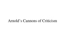 Lecture Literary criticism - Lecture 26: Arnold’s Cannons of Criticism