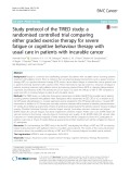 Study protocol of the TIRED study: A randomised controlled trial comparing either graded exercise therapy for severe fatigue or cognitive behaviour therapy with usual care in patients with incurable cancer