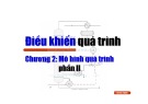 Bài giảng Điều khiển quá trình - Chương 2: Mô tả quá trình (Phần 2)