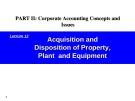 Lecture Issues in financial accounting – Lecture 12: Acquisition and disposition of property, plant and equipment