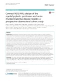 Connect MDS/AML: Design of the myelodysplastic syndromes and acute myeloid leukemia disease registry, a prospective observational cohort study