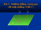 Bài giảng Hình học 11 - Bài 3: Đường thẳng vuông góc với mặt phẳng (Tiết 2 )