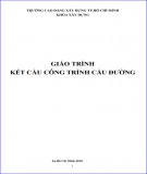 Giáo trình Kết cấu công trình cầu đường - Trường Cao đẳng Xây dựng TP. Hồ Chí Minh: Phần 2