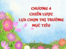 Bài giảng Quản trị Marketing – Chương 4: Chiến lược lựa chọn thị trường mục tiêu