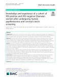 Knowledge and experience of a cohort of HIV-positive and HIV-negative Ghanaian women after undergoing human papillomavirus and cervical cancer screening