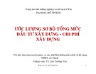 Bài giảng Ước lượng sơ bộ tổng mức đầu tư xây dựng – Chi phí xây dựng