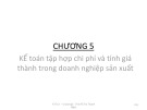 Bài giảng Kế toán tài chính 1 - Chương 5: Kế toán tập hợp chi phí và tính giá thành trong doanh nghiệp sản xuất