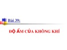 Bài giảng Vật lí 10 - Bài 39: Độ ẩm của không khí