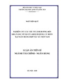 Luận án Tiến sĩ Tài chính ngân hàng: Nghiên cứu các yếu tố ảnh hưởng đến khả năng vỡ nợ của khách hàng cá nhân tại ngân hàng Hợp tác xã Việt Nam