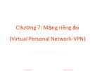 Bài giảng An ninh mạng - Chương 7: Mạng riêng ảo (Virtual Personal Network-VPN)