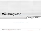 Bài giảng Mẫu thiết kế hướng đối tượng và ứng dụng: Mẫu  Singleton - Nguyễn Minh Huy