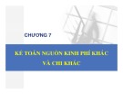 Bài giảng Kế toán hành chính sự nghiệp - Chương 7: Kế toán nguồn kinh phí khác và chi khác