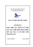 Báo cáo thực tập tốt nghiệp: Thực trạng quy trình giao nhận hàng hóa nhập khẩu bằng đường biển tại Công ty cổ phần Thủy tinh Hưng Phú