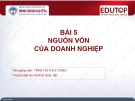 Bài giảng Quản trị tài chính - Bài 5: Nguồn vốn của doanh nghiệp (Trần Thị Thùy Dung)