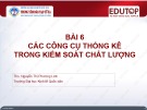 Bài giảng Quản trị chất lượng: Bài 6 - Ths. Nguyễn Thị Phương Linh