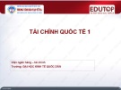 Bài giảng Tài chính quốc tế 1: Bài 1 - Đại học Kinh tế Quốc dân