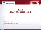 Bài giảng Quản trị kinh doanh 2 - Bài 5: Quản trị công nghệ (TS. Phạm Hồng Hải)