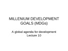Lecture Development economics - Lecture 10: Millennium development goals : A global agenda for development