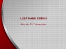 Bài giảng Luật Hành chính 1: Bài 6 - TS. Tạ Quang Ngọc