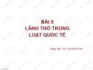 Bài giảng Công pháp quốc tế 1: Bài 5 – ThS. Hà Thanh Hòa