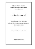 Luận văn Thạc sĩ Quản trị kinh doanh: Tạo động lực làm việc cho cán bộ công chức tại Cục Hải quan tỉnh Quảng Ninh