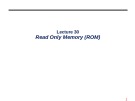 Lecture Digital logic design - Lecture 30: Read Only Memory (ROM)