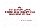 Bài giảng Bài 5: Đảm bảo chất lượng, đổi mới công nghệ nâng cao chất lượng sản phẩm