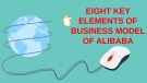 Lesson Eight key elements of business model of Alibaba