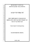 Luận văn Thạc sĩ Tài chính ngân hàng: Phát triển Dịch vụ thanh toán không dùng tiền mặt đối với khu vực dân cư tại Việt Nam