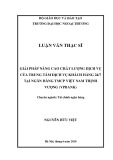 Luận văn Thạc sĩ Tài chính ngân hàng: Giải pháp nâng cao chất lượng dịch vụ của Trung tâm dịch vụ khách hàng 24/7 tại Ngân hàng TMCP Việt Nam Thịnh Vượng (VPBank)