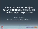 Bài giảng Đặt stent graft ở bệnh nhân phình kèm viêm loét thành động mạch chủ - TS.BS. Bùi Long