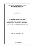 Luận văn Thạc sĩ Luật học: Tội phạm do người nước ngoài thực hiện trên địa bàn các tỉnh Miền Trung - Tây Nguyên - Tình hình, nguyên nhân và điều kiện, phòng ngừa