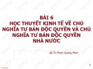 Bài giảng Những nguyên lý cơ bản của chủ nghĩa Mác–Lênin: Bài 6 - GS.TS. Phạm Quang Phan